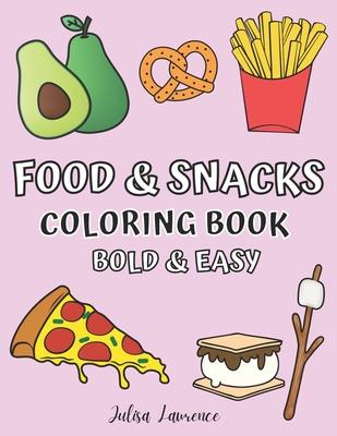 Food & Snacks Coloring Book: Bold & Easy Designs for Adults and Kids (Big, Bold & Easy Designs Including Food and Snacks Names Coloring Book)