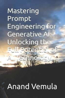 Mastering Prompt Engineering for Generative AI: Unlocking the Full Potential of AI Technology