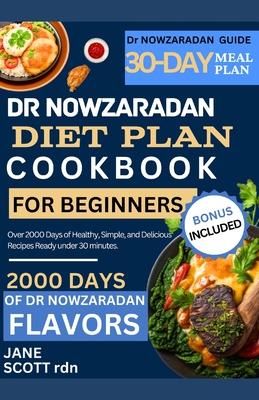 Dr NOWZARADAN DIET PLAN COOKBOOK FOR BEGINNERS: Over 2000 Days of Healthy, Simple, and Delicious Recipes Ready under 30 minutes.