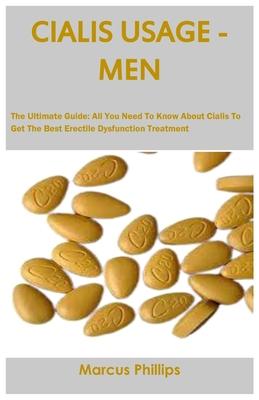 Cialis Usage - Men: The Ultimate Guide: All You Need To Know About Cialis To Get The Best Erectile Dysfunction Treatment