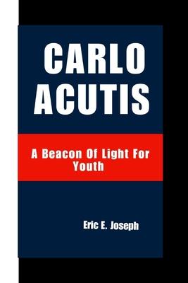 Carlo Acutis: A Beacon Of Light For Youth