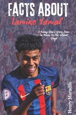 FACTS ABOUT Lamine Yamal: A Rising Star's Story from La Masia to the Global Stage