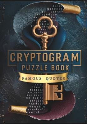 Cryptogram Puzzle Book of Famous Quotes: Unlock the Mystery: 250 Challenging Cryptogram Puzzles for Brain Teasers and Code Breakers