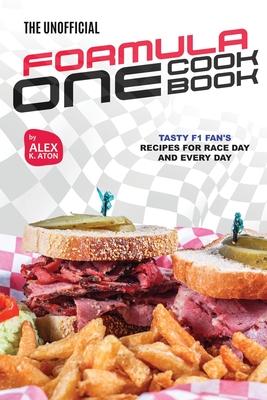 The Unofficial Formula One Cookbook: Tasty F1 Fan's Recipes for Race Day and Every Day