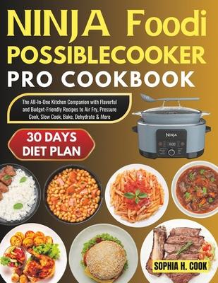 Ninja Foodi Possible Cooker Pro Cookbook: The All-In-One Kitchen Companion with Flavorful and Budget-Friendly Recipes to Air Fry, Pressure Cook, Slow