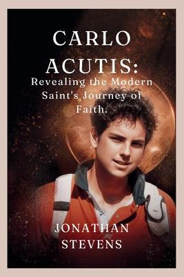 Carlo Acutis: Revealing the Modern Saint's Journey of Faith