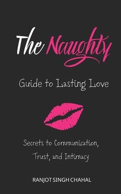 The Naughty Guide to Lasting Love: Secrets to Communication, Trust, and Intimacy Subscription