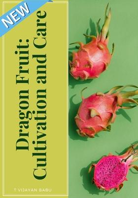 Dragon Fruit: Cultivation and Care