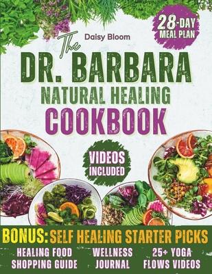 The Dr. Barbara's Natural Healing Cookbook: Unlock Your Body's Healing Power with Wholesome Plant-Based Recipes Inspired by Barbara O'Neill's Teaching