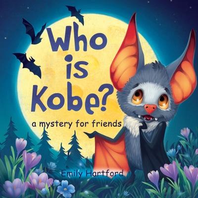 Who is Kobe? A Mystery for Friends: A Story with Colorful Drawings, Pictures and Vivid Illustrations about Childlike Camaraderie, Kindness, Friendship