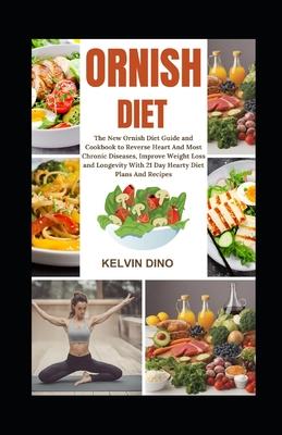 Ornish Diet: The New Ornish Diet Guide and Cookbook to Reverse Heart and Most Chronic Diseases, Improve Weight Loss and Longevity w