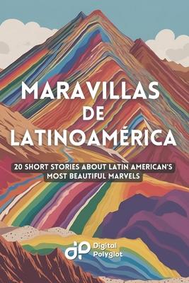 Maravillas de Latinoamrica: 20 Short Stories about Latin American's most Beautiful Marvels