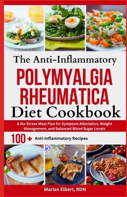 The Anti-Inflammatory Polymyalgia Rheumatica Diet Cookbook: A No-Stress Meal Plan for Symptom Alleviation, Weight Management, and Balanced Blood Sugar Subscription