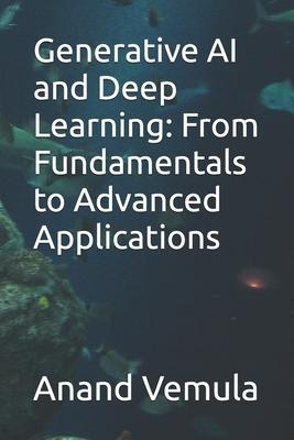 Generative AI and Deep Learning: From Fundamentals to Advanced Applications