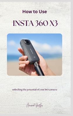 How to Use Insta 360 X3: A complete guidebook on how to use insta 360 X3 for beginners