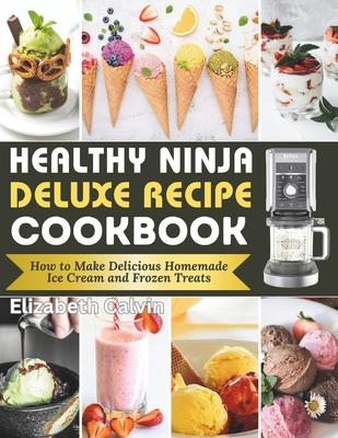 Healthy Ninja Creami Deluxe Recipe Cookbook: How to Make Delicious Homemade Ice Cream and Frozen Treats