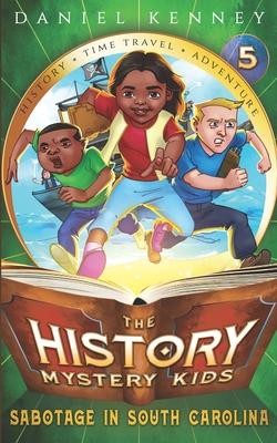 The History Mystery Kids 5: Sabotage in South Carolina