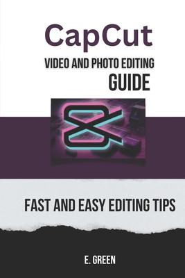 CapCut Video and Photo Editing Guide: Fast and Easy CapCut Editing Tips