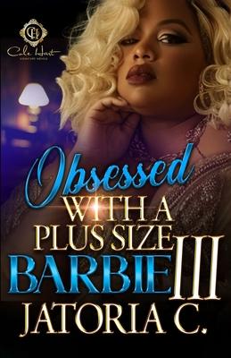 Obsessed With A Plus Size Barbie 3: An African American Romance: Finale