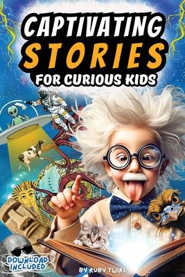 Captivating Stories for Curious Kids: Interesting Tales and Facts From History, Science and Our Strange World