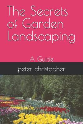 The Secrets of Garden Landscaping: A Guide