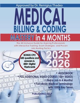 Medical Billing & Coding Mastery in 4 Months: The All-Inclusive Guide for Aspiring Professionals with Interactive Training, Exam Strategies, and Prove