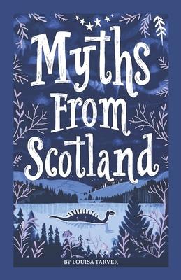 Myths From Scotland: Mythology & Folklore Explore Scotland's Myths and Legends Famous Scottish Stories Celtic Creatures Ghosts Important Fa