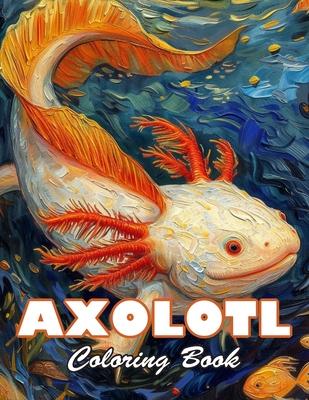 Axolotl Coloring Book: 100+ High-Quality and Unique Colouring Pages