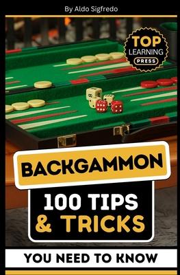 Backgammon: 100 Tips & Tricks You Need To Know: (Your Ultimate Guide to Winning Strategies and Mastery!)