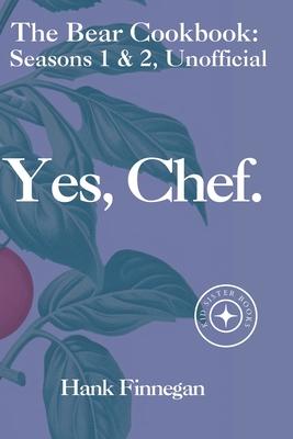 Yes, Chef.: The Bear TV Cookbook: Seasons 1 & 2, Unofficial