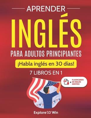 Aprender ingls para adultos principiantes: 7 libros en 1: Habla ingls en 30 das!