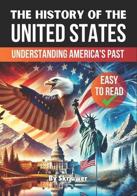 The History of the USA Understanding America's Past: The History of the United States of America The Story of the United States