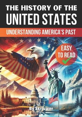 The History of the USA Understanding America's Past: The History of the United States of America The Story of the United States