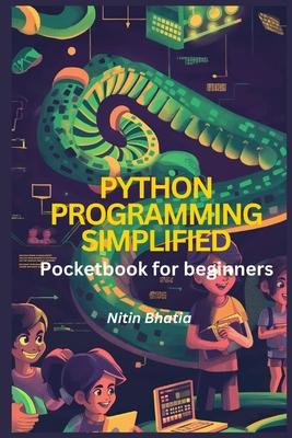 Python Programming Simplified: Pocketbook for beginners: Master Python Quickly with Step-by-Step Instructions and Real-World Projects Subscription