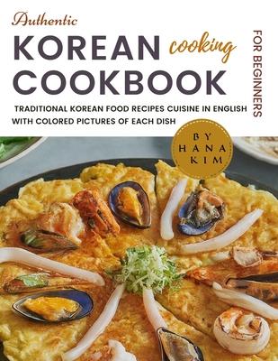 Authentic Korean Cooking Cookbook for Beginners: The New Real, Simple, Quick & Easy Traditional Korean Food Recipes Cuisine in English with Colored Pi