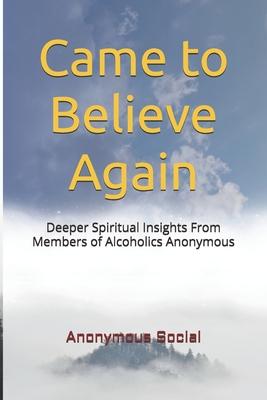 Came to Believe Again: Deeper Spiritual Insights From Members of Alcoholics Anonymous