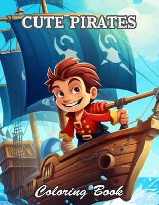 Cute Pirates Coloring Book: New and Exciting Designs Suitable for All Ages