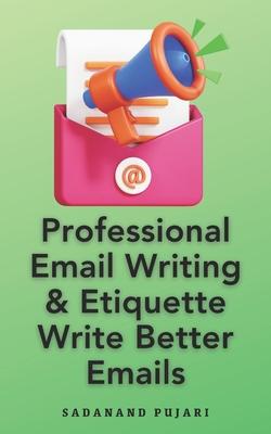 Professional Email Writing & Etiquette Write Better Emails