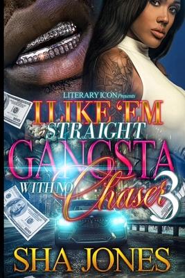 I Like 'Em Straight Gangsta With No Chaser 3