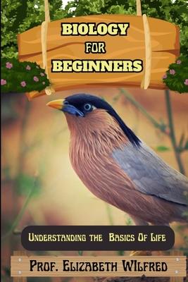 Biology for Beginners: Understanding The Basics Of Life