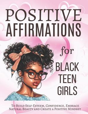 Positive Affirmations for Black Teen Girls: To Build Self-Esteem, Confidence, Embrace Natural Beauty and Create a Positive Mindset Subscription