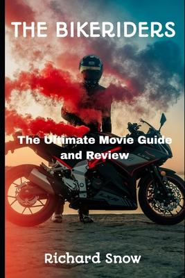 The Bikeriders: The Ultimate Movie Guide and Review