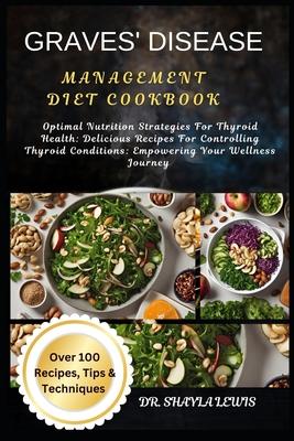 Graves' Disease Management Diet Cookbook: Optimal Nutrition Strategies For Thyroid Health: Delicious Recipes For Controlling Thyroid Conditions: Empow