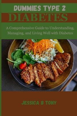 Dummies Type 2 Diabetes: A Comprehensive Guide to Understanding, Managing and living Well with Diabetes