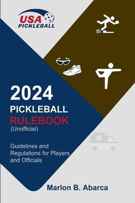 2024 Pickleball Rulebook: Guidelines and Regulations for Players and Officials (Unofficial)