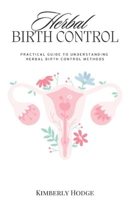 Herbal Birth Control: Practical Guide to Understanding Herbal Birth Control Methods