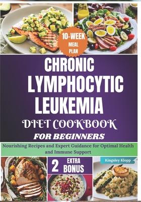 Chronic Lymphocytic Leukemia Diet Cookbook for Beginners: Nourishing Recipes and Expert Guidance for Optimal Health and Immune Support Subscription