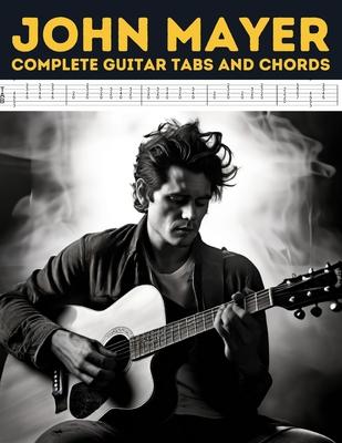 John Mayer: Complete Guitar Tabs and Chords