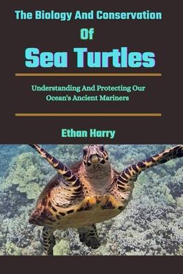 The Biology And Conservation Of Sea Turtles: Understanding And Protecting Our Ocean's Ancient Mariners Subscription