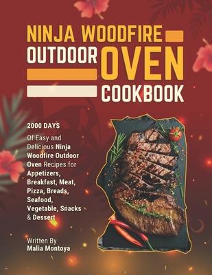 Ninja Woodfire Outdoor Oven Cookbook: 2000 Days of Easy and Delicious Ninja Woodfire Outdoor Oven Recipes for Appetizers, Breakfast, Meat, Pizza, Brea